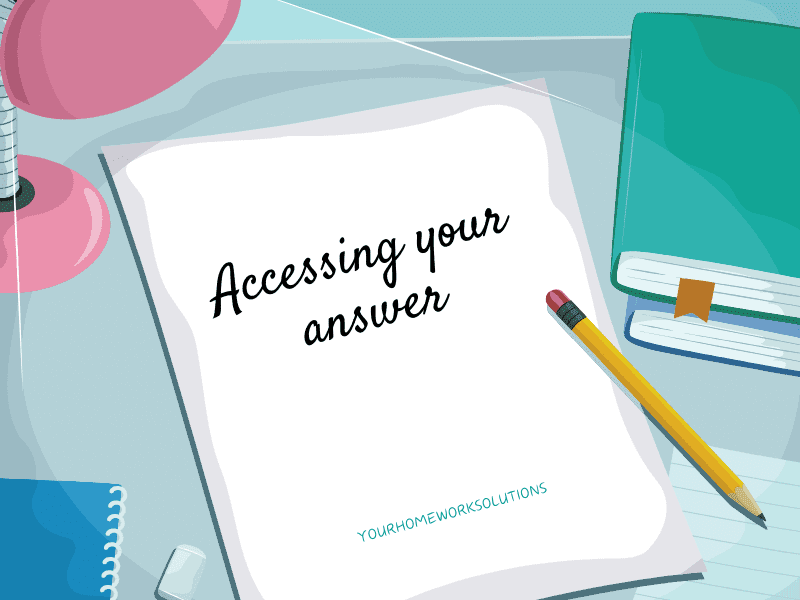 Accessing your answer from yourhomeworksolutions