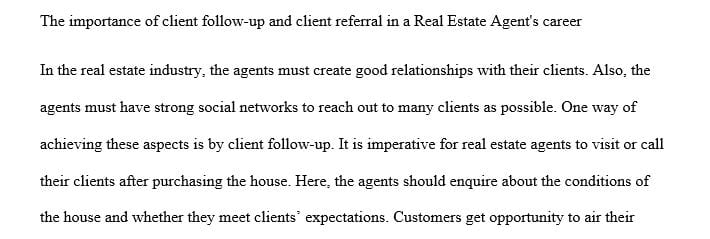 Discuss the importance of client follow-up and client referral in a Real Estate Agent's career.