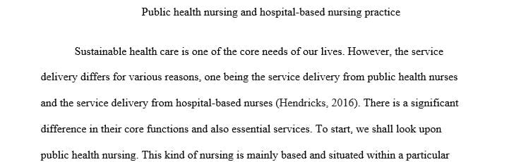 Compare and contrast community health/public health nursing with hospital base nursing practice