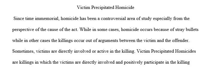 Discuss and describe what is meant by a victim precipitated homicide