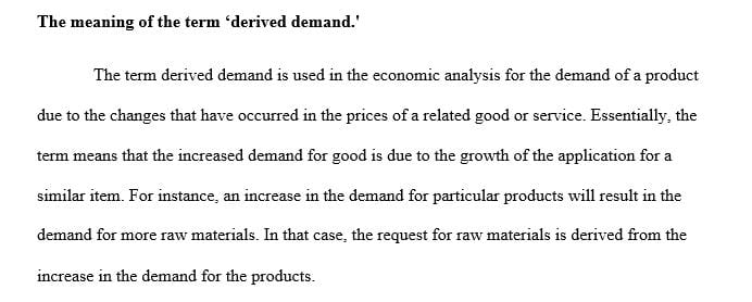 The demand for labor is said to be a “derived” demand. What is the meaning of a derived demand?