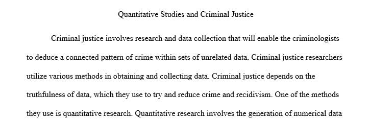Discuss some of the major arguments against using quantitative studies in criminal justice