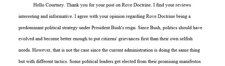 Rove Doctrine is the integration of electoral politics and policy decisions that are examined