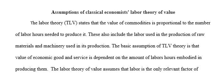 Outline the assumptions behind the classical economists’ labor theory of value. 