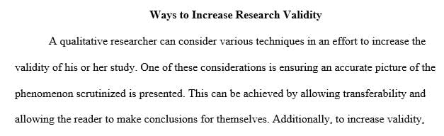 Discuss at least three things a qualitative researcher can consider to increase the validity of a study’s results.