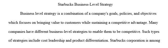 Evaluate the business-level strategy of either Starbucks or Lockheed Martin to determine whether you believe the strategy is appropriate