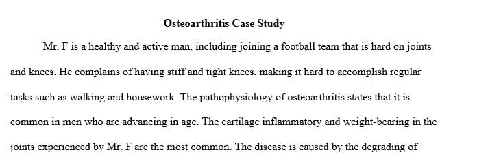 Relate Mr. F’s case history to the pathophysiology of osteoarthritis.