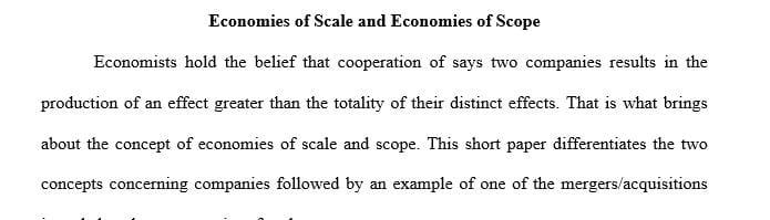 Determine whether gains in economies of scale or gains in economies of scope were the principle reason behind the merger or acquisition.