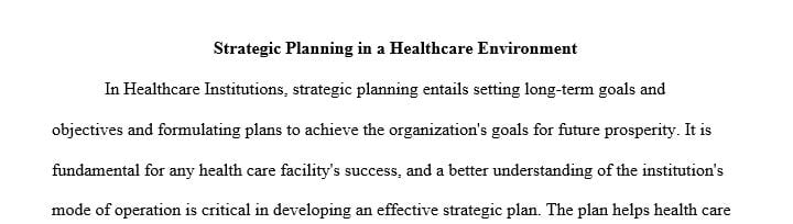 Discuss the purpose of strategic planning in a health care environment