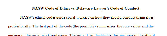 Read NASW Code of Ethics Sections 1,2,5,& 6 and the Delaware Lawyer’s Rules of Professional Conduct.