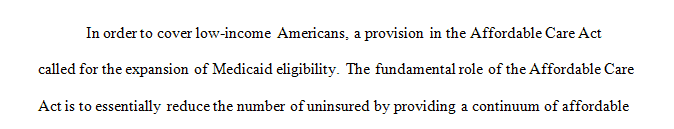 The Affordable Care Act (ACA) encouraged states to expand their eligibility for Medicaid by providing government subsidies