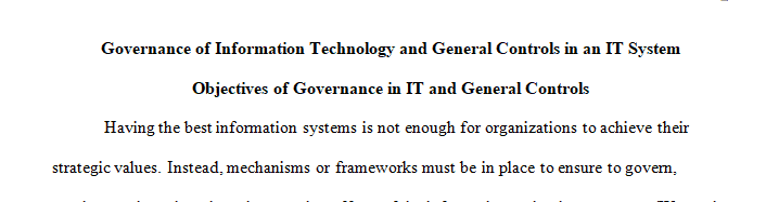 Describe the objectives of governance of Information Technology and the general controls in an IT system.
