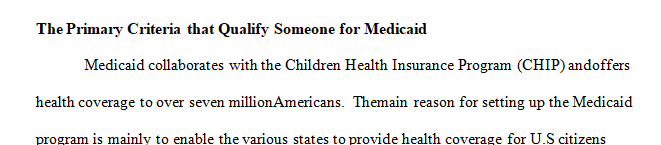 Explain what primary criteria qualify someone for Medicaid.