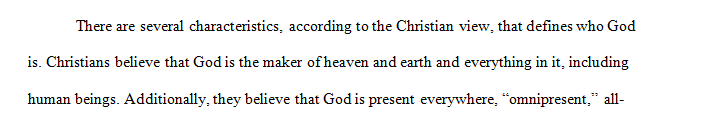 Using at least three characteristics of God explain who God is to the Christian.
