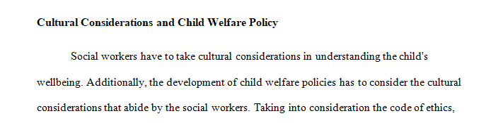 Post an explanation of how cultural considerations might affect child welfare policy.
