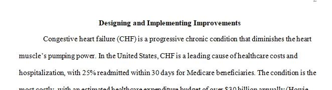 Your hospital has learned that patients with a diagnosis of congestive heart failure (CHF) are being readmitted 28 percent of the time.