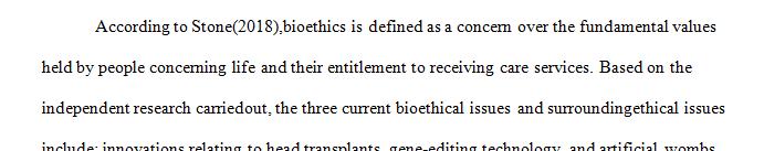 Provide three examples of current bioethical issues and explain the surrounding ethical issues. 