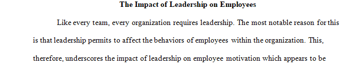 Evaluate the impact of leadership on employee motivation productivity and job satisfaction.