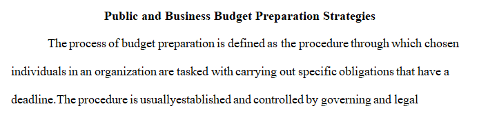 Write a 700- to 1050-word paper in which you compare public and business budget preparation strategies.