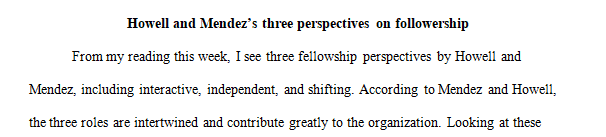 Discuss Howell and Mendez’s three perspectives on followership.