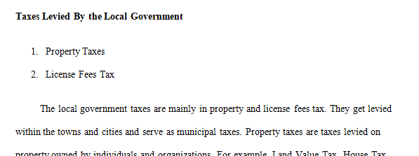 List and describe the various forms of taxes levied by local state and federal governments.