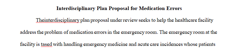 Write an interdisciplinary plan proposal for medication error in an emergency room