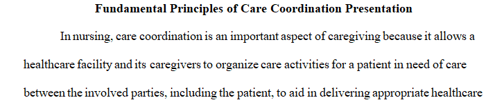 Develop a video presentation for nursing colleagues highlighting the fundamental principles of care coordination
