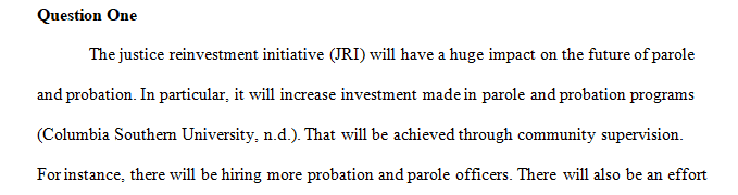 How do you think the Justice Reinvestment Initiative (JRI) may affect the future of probation and parole
