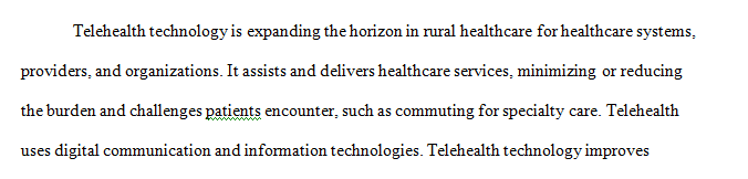 In this assignment you will examine how advances in technology and telehealth have improved health care in rural communities.