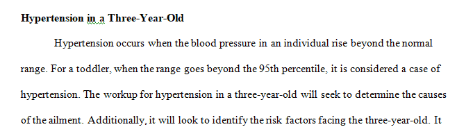 You see a 3-year-old with hypertension (documented on three different visits) in your primary care clinic.