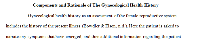 Name and describe the components and rationale of the gynecological health history.