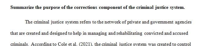 Summarize the purpose of the corrections component of the criminal justice system.