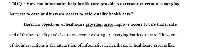 In what ways can informatics help health care providers overcome current or emerging barriers to care