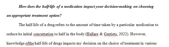 How does the half-life of a medication impact your decision making on choosing an appropriate treatment option