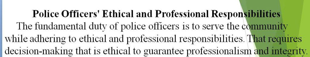 A police officer should be cognizant of their ethical and professional responsibilities when conducting their duties