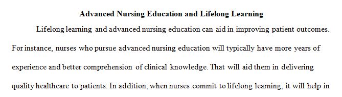 Evaluate how advanced nursing education and lifelong learning can help improve patient outcomes