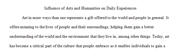Apply the influence of arts and humanities to daily experiences.