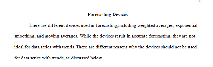 Explain why such forecasting devices as moving averages, weighted averages, and exponential smoothing are not well suited for data series with trends